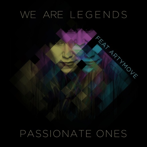 We Are Legends feat. Artymove: ‘Passionate Ones’