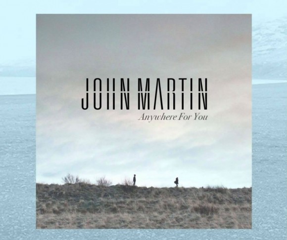 John Martin: ‘Anywhere For You’