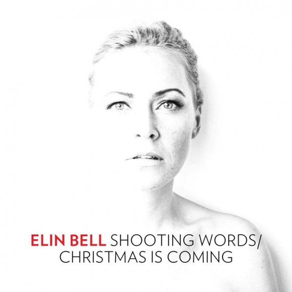 SONG: Elin Bell – ‘Shooting Words’/’Christmas Is Coming’