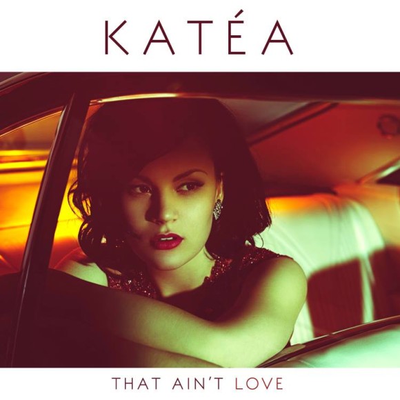 INTRODUCING: Katéa – ‘That Ain’t Love’