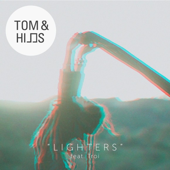 SONG: Tom & Hills feat. Troi – ‘Lighters’