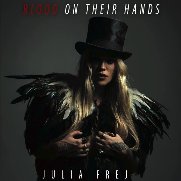 VIDEO: Julia Frej – ‘Blood On Their Hands’