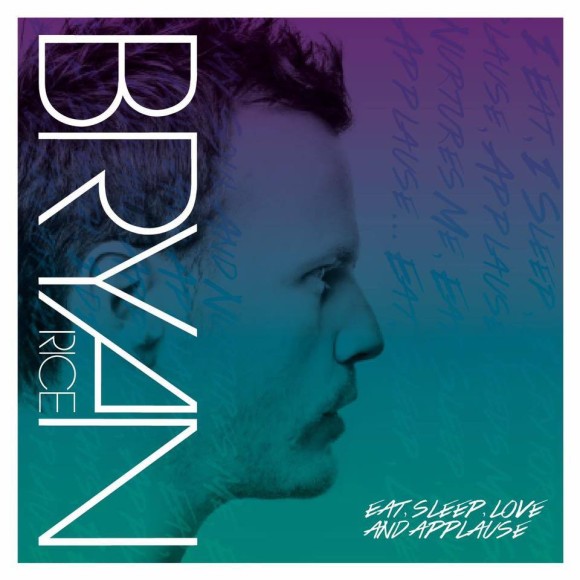 SONG: Bryan Rice – ‘Eat, Sleep, Love & Applause’