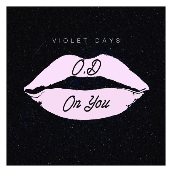 SONG: Violet Days – ‘O.D On You’